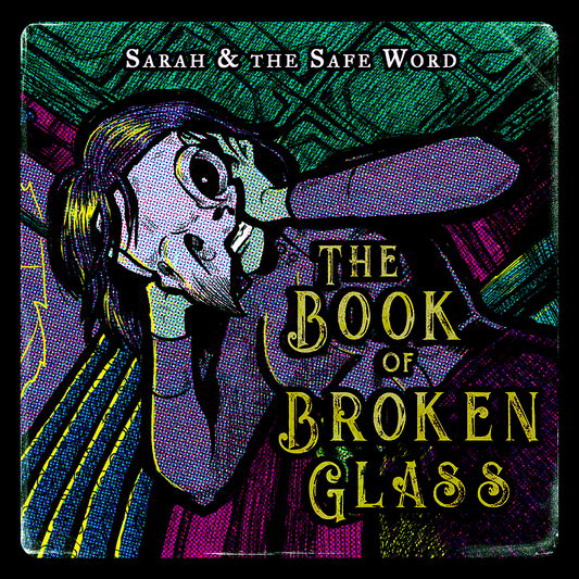 Sarah and the Safe Word - "The Book Of Broken Glass" CD