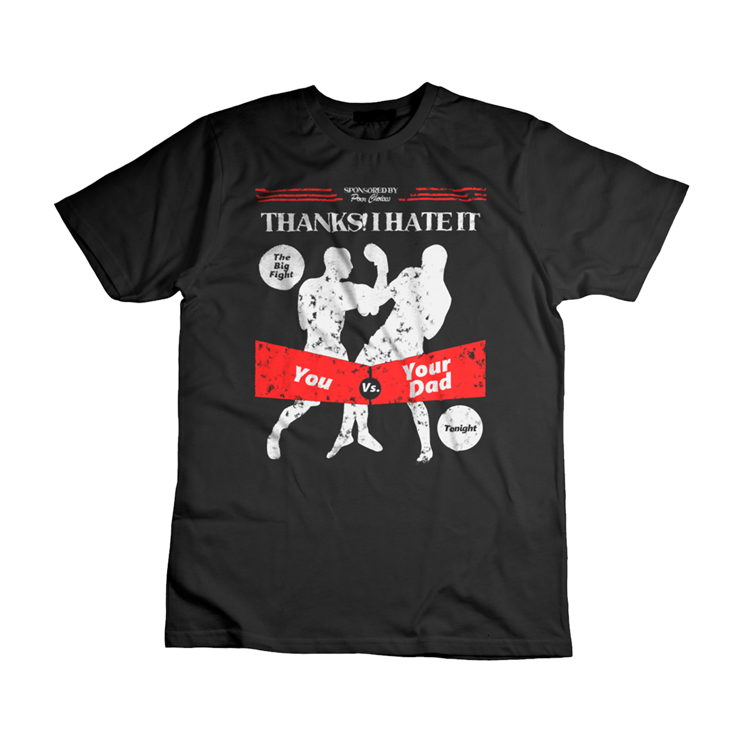 Thanks! I Hate It - “Fight Your Dad “Shirt