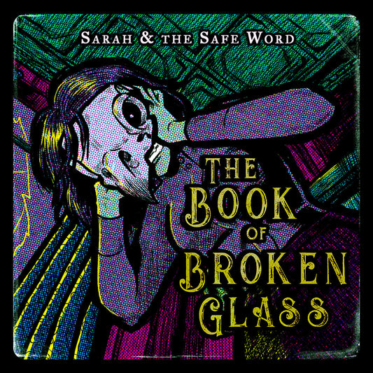 Sarah And The Safe Word - The Book Of Broken Glass
